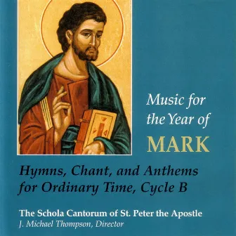 Music for the Year of Mark: Hymns, Chant, and Anthems for Ordinary Time, Cycle B by The Schola Cantorum of St. Peter the Apostle