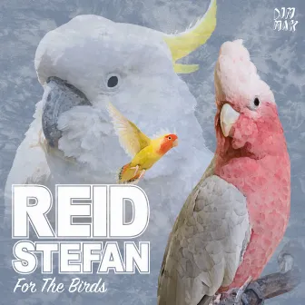 For The Birds by Reid Stefan