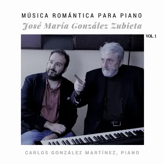 José María González Zubieta: Música Romántica para Piano, Vol. 1 by José María González Zubieta