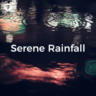 Serene Rainfall by Rain Sounds Collection