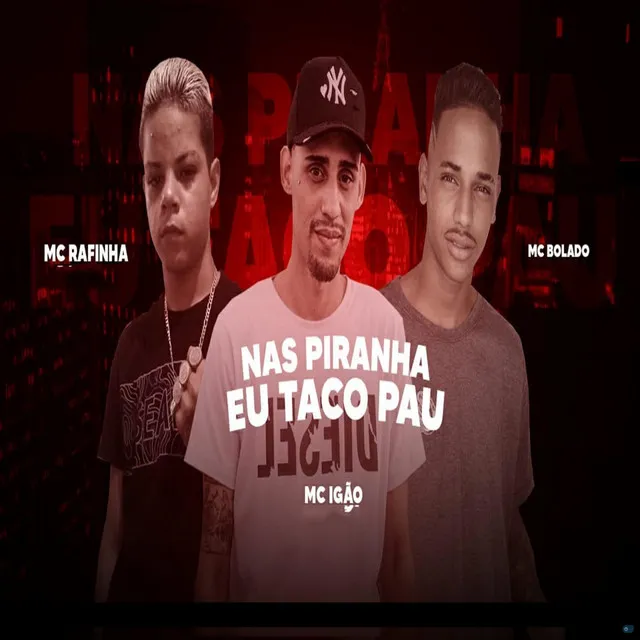 Nas Piranha Eu Taco Pau