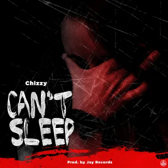 Can't Sleep by Chizzy