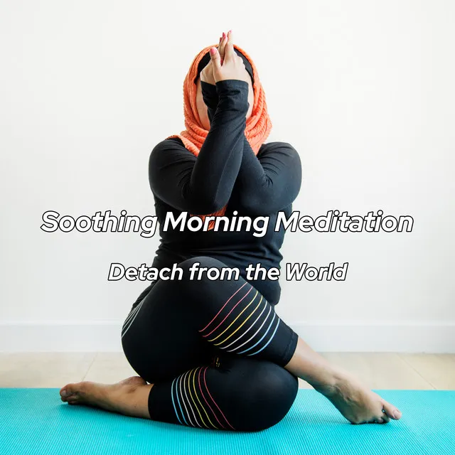 Soothing Morning Meditation - Detach from the World: Arabic Chillout, Relaxing Lounge, Blissful Meditation, Good Energy