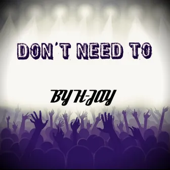 Don't Need To by TheRealH-Jay