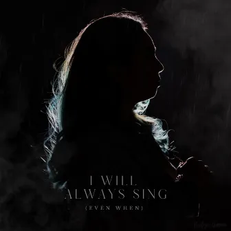 I Will Always Sing (Even When) by Nidya Garcia