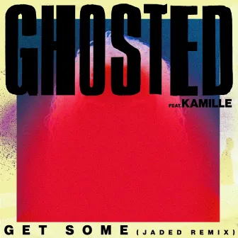 Get Some (Jaded Remix) by Ghosted