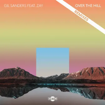 Over the Hill (Remixes) by Zay