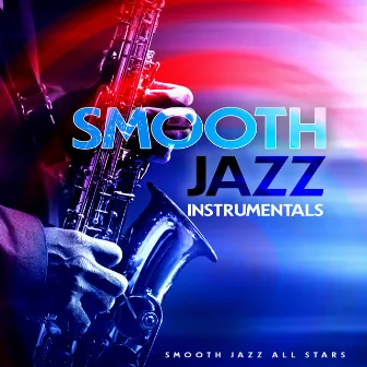 Smooth Jazz Instrumentals by Smooth Jazz All Stars