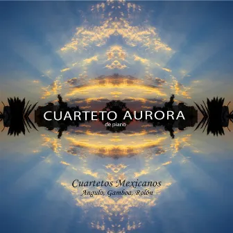 Cuartetos Mexicanos: Angulo, Gamboa, Rolón by Cuarteto Aurora