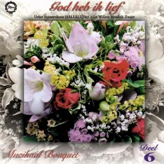 Muzikaal Bouquet, Vol. 6: God Heb Ik Lief by Urker Mannenkoor 