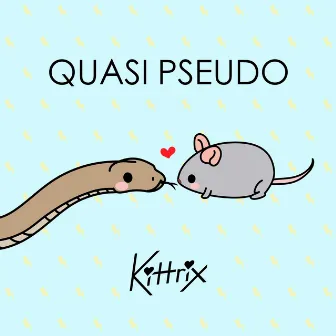 Quasi Pseudo by Kittrix