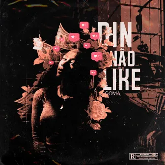 Din Não Like by Goma