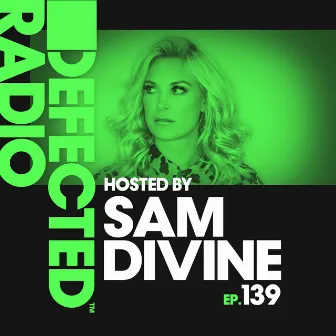 Defected Radio Episode 139 (hosted by Sam Divine) by Defected Radio