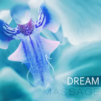 Dream Massage - Massage Therapy, Beautiful Songs, Instrumental Music with Nature Sounds, Music for Healing Through Sound and Touch, Serenity Relaxing Spa, Intimate Moments by Therapy Massage Music Consort