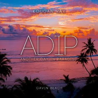 ADIP (Another Day In Paradise) by Kougan Ray