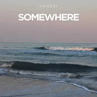 Somewhere by INOSSI