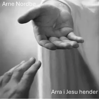 Arra i Jesu hender by Arne Nordbø