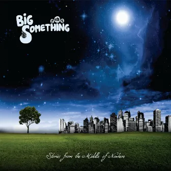 Stories from the Middle of Nowhere by Big Something