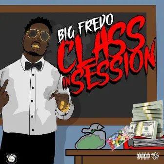 Class in Session by Big Fredo