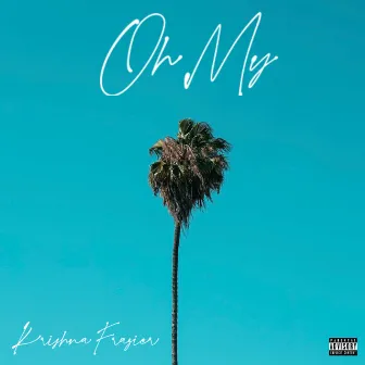 Oh My by Krishna Frazier