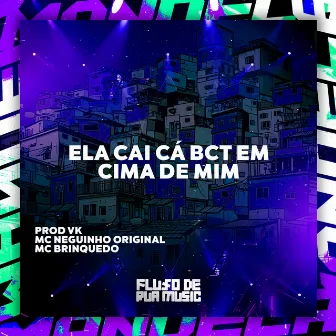 Ela Cai Cá Bct em Cima de Mim by MC Brinquedo