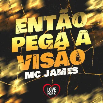 Então Pega a Visão by Mc James