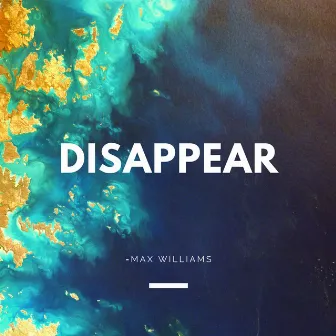 Disappear by Max Williams