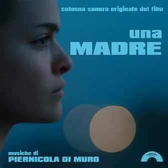 Una madre (Colonna sonora originale del film) by Piernicola Di Muro