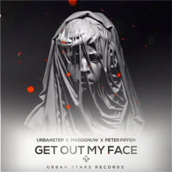 Get Out My Face by MVGGGNUW