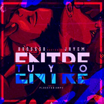 Entre Tu y Yo by Brossso