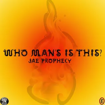 Who Man's Is This by Jae Prophecy