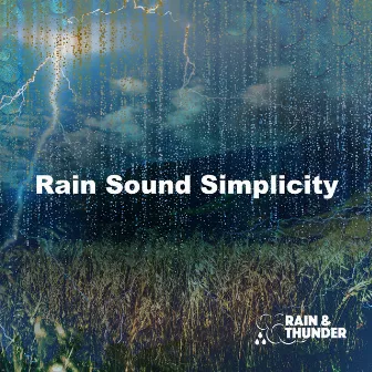 Rain Sound Simplicity by Rain & Thunder