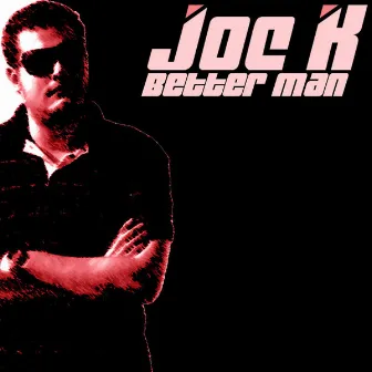 Better Man by DJ Joe K