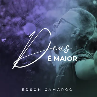 Deus É Maior by Edson Camargo