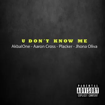 U Don´t Know Me by Akbalone