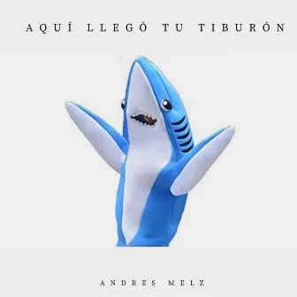 Aquí Llegó Tu Tiburón by LoFi Melz