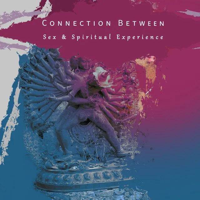 Connection Between Sex & Spiritual Experience