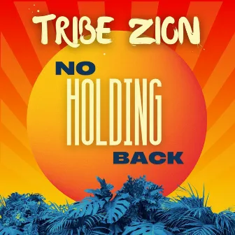 No Holding Back by Tribe Zion