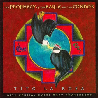 Prophecy Of The Eagle And The Condor by Tito La Rosa