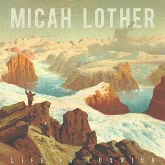 Life Is Longing by Micah Lother