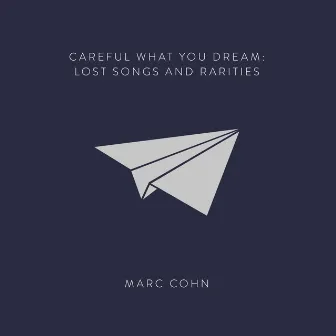 Careful What You Dream: Lost Songs and Rarities by Marc Cohn