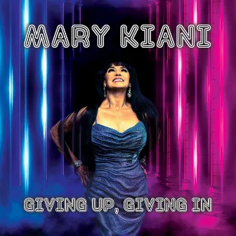 Giving Up, Giving In by Mary Kiani