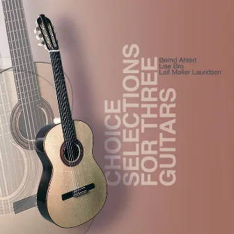 Choice Selections for Three Guitars by Bernd Ahlert