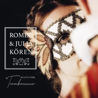 In Love with Tromboncino by Romeo & Julia Kören