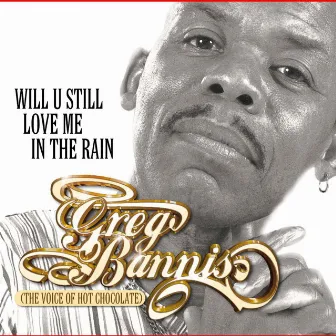 Will U Still Love Me in the Rain by Greg Bannis