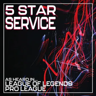 5 Star Service (As Heard in League of Legends Pro League) by Charles Stephens III