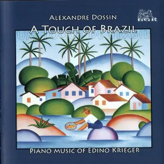 A Touch of Brazil. Piano Music of Edino Krieger by Alexandre Dossin