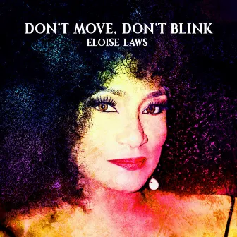 Don't Move Don't Blink by Eloise Laws