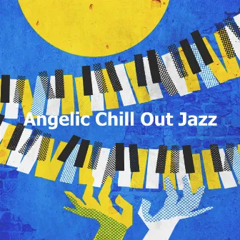 Angelic Chill Out Jazz by Lounge Jazz Bar