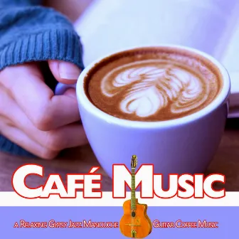 Café Music: A Relaxing Gypsy Jazz Manouche Guitar Coffee Music by Gypsy Jazz Manouche DEA Channel